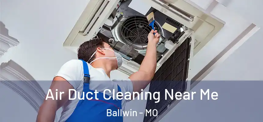  Air Duct Cleaning Near Me Ballwin - MO