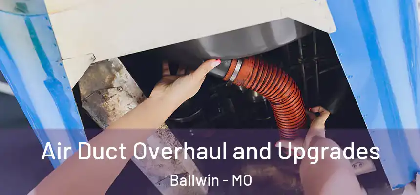  Air Duct Overhaul and Upgrades Ballwin - MO