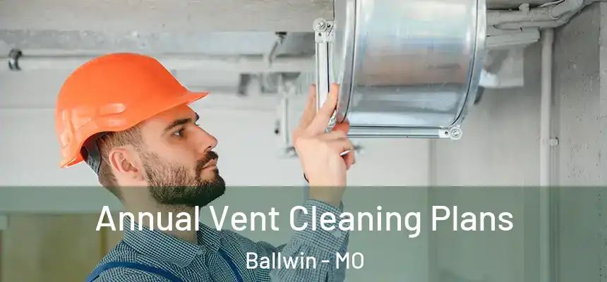  Annual Vent Cleaning Plans Ballwin - MO