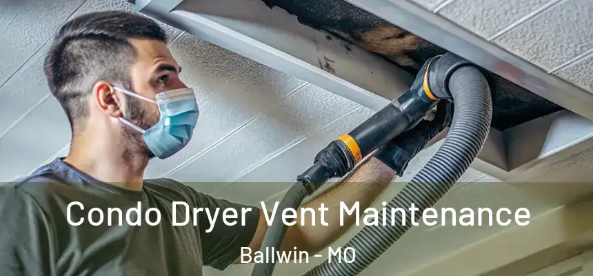  Condo Dryer Vent Maintenance Ballwin - MO