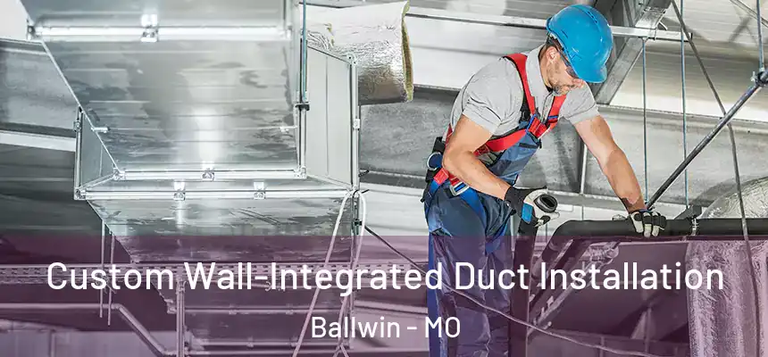  Custom Wall-Integrated Duct Installation Ballwin - MO