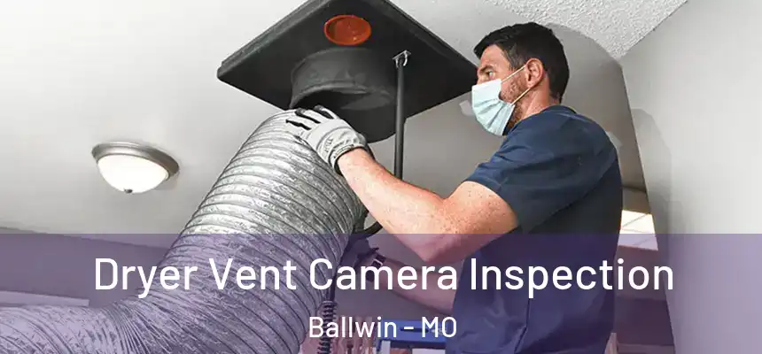 Dryer Vent Camera Inspection Ballwin - MO
