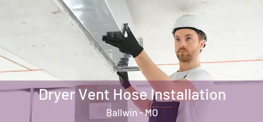  Dryer Vent Hose Installation Ballwin - MO