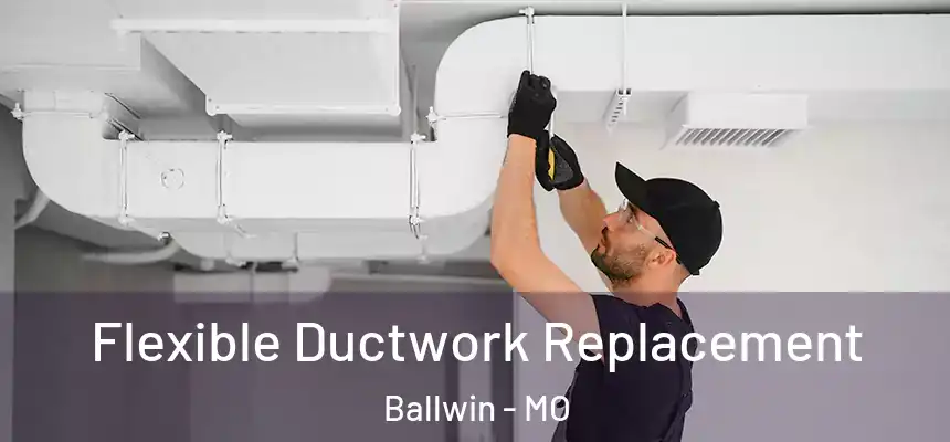  Flexible Ductwork Replacement Ballwin - MO