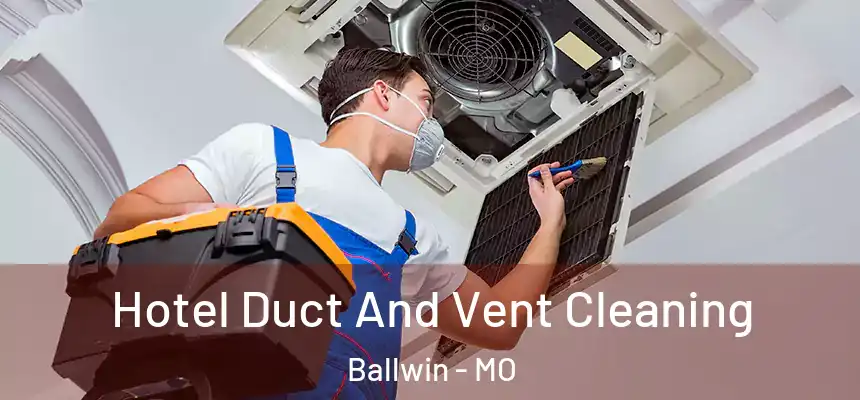  Hotel Duct And Vent Cleaning Ballwin - MO