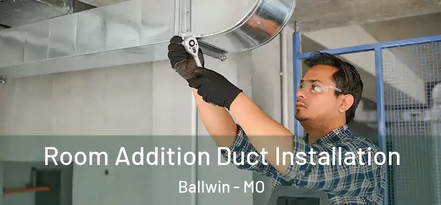  Room Addition Duct Installation Ballwin - MO